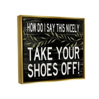 Stupell Industries skinite vaše cipele s fraze smiješni dom dobrodošli znak metalik zlato uokvireno plutajućem platnu